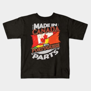 Made In Canada With Portuguese Parts - Gift for Portuguese From Portugal Kids T-Shirt